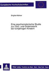 Eine psychomotorische Studie zur Fein- und Grobmotorik bei fünfjährigen Kindern