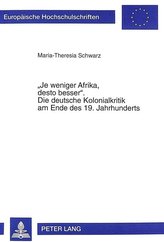 «Je weniger Afrika, desto besser». Die deutsche Kolonialkritik am Ende des 19. Jahrhunderts