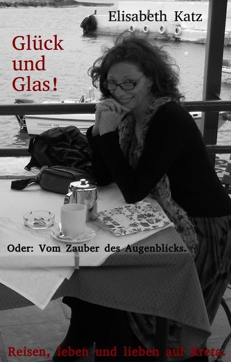Glück und Glas! Oder: Vom Zauber des Augenblicks. Glück und Glas! Oder: Vom Zauber des Augenblicks.