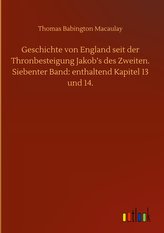 Geschichte von England seit der Thronbesteigung Jakob\'s des Zweiten. Siebenter Band: enthaltend Kapitel 13 und 14.