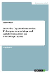 Innovative Organisationstheorien. Wirkungszusammenhänge und Verhaltensannahmen der Stewardship-Theorie