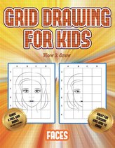 How 2 draw (Grid drawing for kids - Faces): This book teaches kids how to draw faces using grids