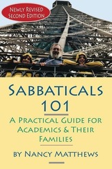 Sabbaticals 101, 2nd Edition: A Practical Guide for Academics & Their Families