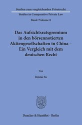 Das Aufsichtsratsgremium in den börsennotierten Aktiengesellschaften in China - Ein Vergleich mit dem deutschen Recht.