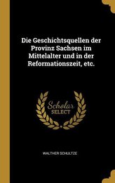 Die Geschichtsquellen Der Provinz Sachsen Im Mittelalter Und in Der Reformationszeit, Etc.