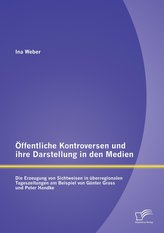 Öffentliche Kontroversen und ihre Darstellung in den Medien: Die Erzeugung von Sichtweisen in überregionalen Tageszeitungen am B