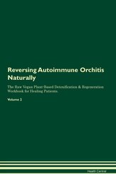 Reversing Autoimmune Orchitis Naturally The Raw Vegan Plant-Based Detoxification & Regeneration Workbook for Healing Patients. V