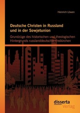 Deutsche Christen in Russland und in der Sowjetunion: Grundzüge des historischen und theologischen Hintergrunds russlanddeutsche