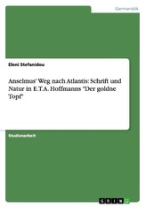 Anselmus\' Weg nach Atlantis: Schrift und Natur in E.T.A. Hoffmanns \"Der goldne Topf\"
