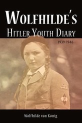 Wolfhilde\'s Hitler Youth Diary 1939-1946