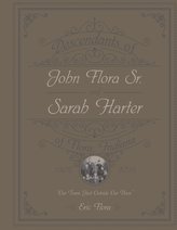 Descendants of John Flora, Sr. and Sarah Harter, of Flora, Indiana 1802-2016: Our Town, Just Outside Our Door
