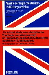 J.H. Alsted, Herborns calvinistische Theologie und Wissenschaft im Spiegel der englischen Kulturreform des frühen 17. Jahrhunder