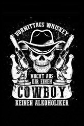 Vormittags Whiskey = Cowboy: Notizbuch Für Feiern Party Scottish Single Malt Whisky-Trinker Trink-Spruch Party Saufen