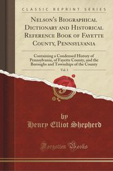 Nelson\'s Biographical Dictionary and Historical Reference Book of Fayette County, Pennsylvania, Vol. 3
