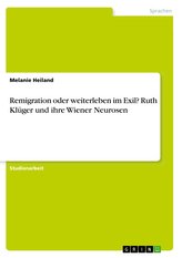 Remigration oder weiterleben im Exil? Ruth Klüger und ihre Wiener Neurosen