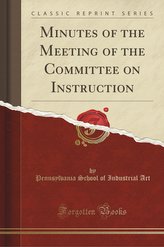 Minutes of the Meeting of the Committee on Instruction (Classic Reprint)