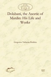 Dolabani, the Ascetic of Mardin: His Life and Works