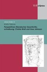 Perspektiven literarischer Geschichtsschreibung: Christa Wolf und Uwe Johnson
