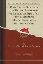 First Special Report of the Factory Inspectors of Illinois on Small-Pox in the Tenement House Sweat-Shops of Chicago, 1894 (Clas