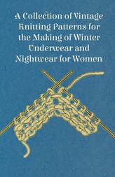 A Collection of Vintage Knitting Patterns for the Making of Winter Underwear and Nightwear for Women