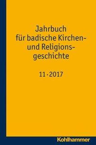 Jahrbuch für badische Kirchen- und Religionsgeschichte 11 (2017) Jahrbuch für badische Kirchen- und Religionsgeschichte 11 (2017)