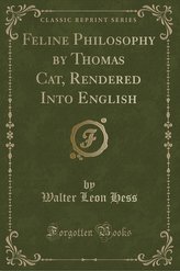 Feline Philosophy by Thomas Cat, Rendered Into English (Classic Reprint)