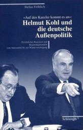 \"Auf den Kanzler kommt es an\": Helmut Kohl und die deutsche Aussenpolitik