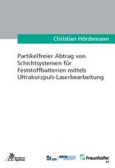Partikelfreier Abtrag von Schichtsystemen für Feststoffbatterien mittels Ultrakurzpuls-Laserbearbeitung