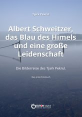 Albert Schweitzer, das Blau des Himmels und eine große Leidenschaft