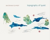 Topography of Quiet - Bastienne Schmidt