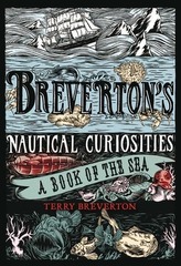 Breverton\'s Nautical Curiosities: A Book of the Sea