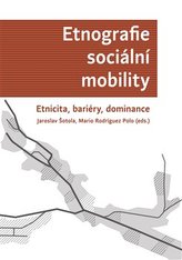 Etnografie sociální mobility. Etnicita, bariéry, dominance