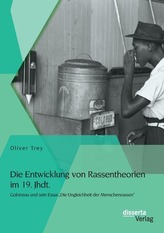 Die Entwicklung von Rassentheorien im 19. Jhdt.: Gobineau und sein Essai \"Die Ungleichheit der Menschenrassen\"