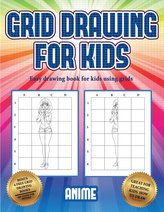 Easy drawing book for kids using grids (Grid drawing for kids - Anime): This book teaches kids how to draw using grids