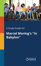 A Study Guide for Marcel Moring\'s \"In Babylon\"