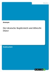 Der deutsche Kupferstich und Albrecht Dürer