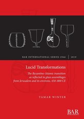 Lucid Transformations: The Byzantine-Islamic transition as reflected in glass assemblages from Jerusalem and its environs, 450-8