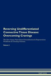 Reversing Undifferentiated Connective Tissue Disease: Overcoming Cravings The Raw Vegan Plant-Based Detoxification & Regeneratio