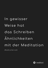 In gewisser Weise hat das Schreiben Ähnlichkeiten mit der Meditation - BLACK & WHITE
