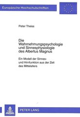 Die Wahrnehmungspsychologie und Sinnesphysiologie des Albertus Magnus
