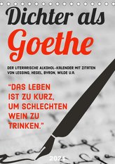 Dichter als Goethe - Der literarische Alkohol-Kalender (Tischkalender 2021 DIN A5 hoch)
