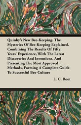 Quinby\'s New Bee-Keeping. The Mysteries Of Bee-Keeping Explained. Combining The Results Of Fifty Years\' Experience, With The Lat