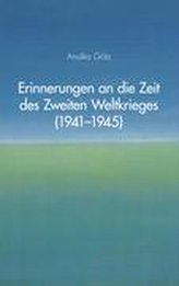Erinnerungen an die Zeit des Zweiten Weltkrieges (1941-1945)