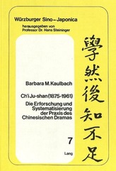 Ch\'i Ju-Shan (1875-1961): Die Erforschung und Systematisierung der Praxis des Chinesischen Dramas