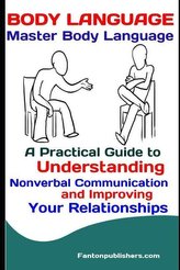 Body Language: Master Body Language: A Practical Guide to Understanding Nonverbal Communication and Improving Your Relationships