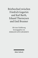 Briefwechsel zwischen Friedrich Gogarten und Karl Barth, Eduard Thurneysen und Emil Brunner
