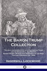 The Baron Trump Collection: Travels and Adventures of Little Baron Trump and his Wonderful Dog Bulger, Baron Trump\'s Marvelous U