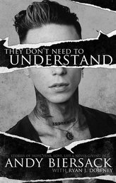 They Don\'t Need to Understand: Stories of Hope, Fear, Family, Life, and Never Giving in
