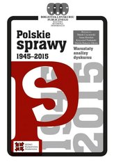 Polskie sprawy 1945-2015. Warsztaty analizy...