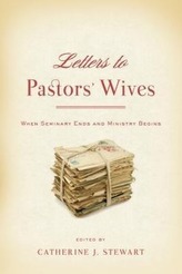 Letters to Pastors\' Wives: When Seminary Ends and Ministry Begins